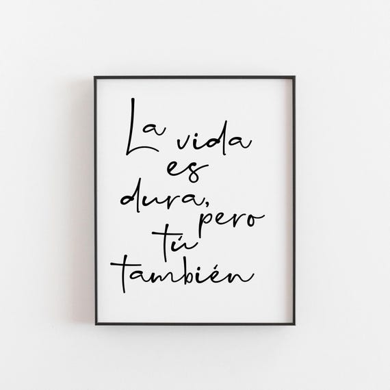 La Vida Es Dura Pero Tu Tambien Spanish Quote Art Print