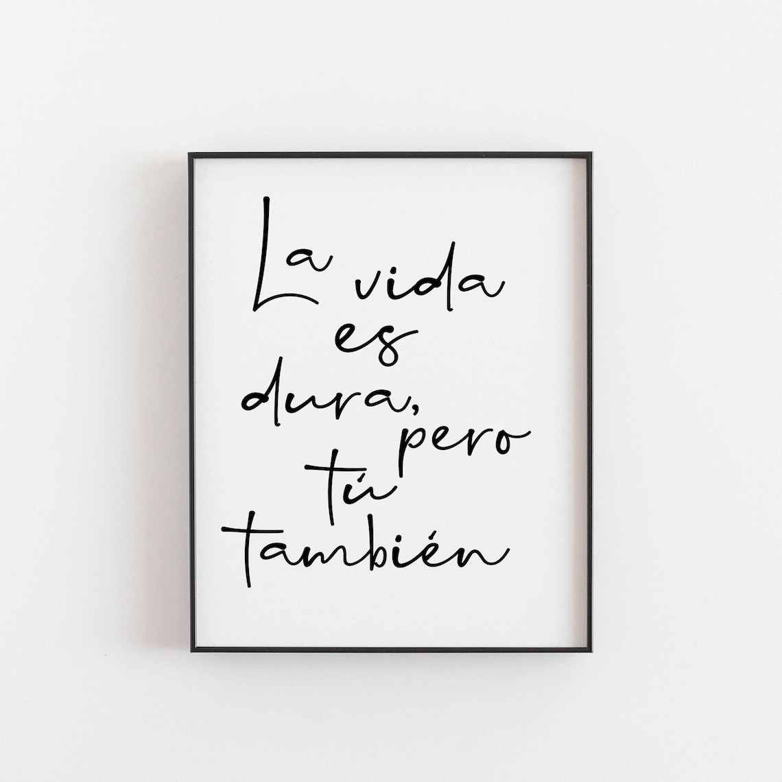La Vida Es Dura Pero Tu Tambien Spanish Quote Art Print