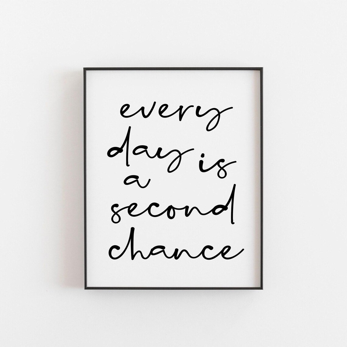 Every Day Is A Second Chance Motivational Quote Print