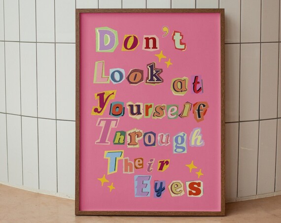 Dont Look at Yourself Through Their Eyes Collage Affirmation Art Poster