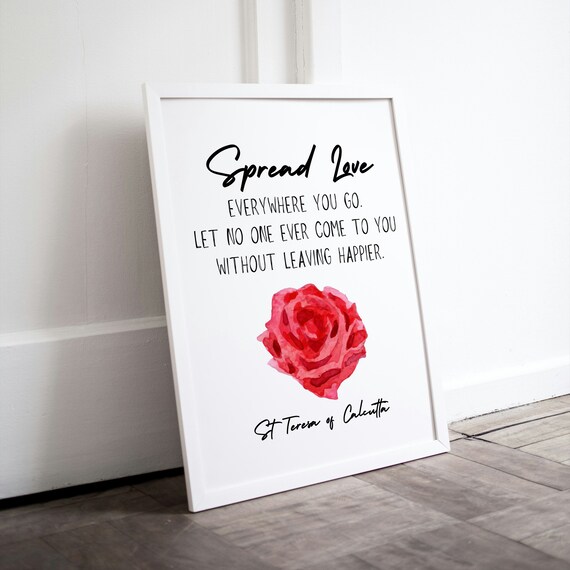 Spread Love Everywhere You Go St Teresa Calcutta Quote Rose Art Poster