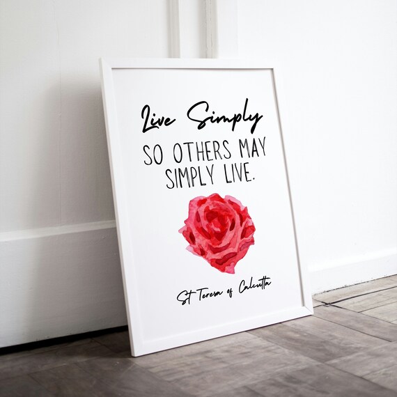 Live Simply So Others May Simply Live St Teresa Calcutta Rose Quote Poster