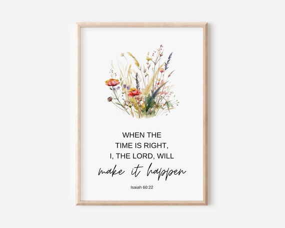 Isaiah 6022 When The Time Is Right I Lord Will Make It Happen Bible Verse Wall Art Christian Gift For Women Scripture Print Floral