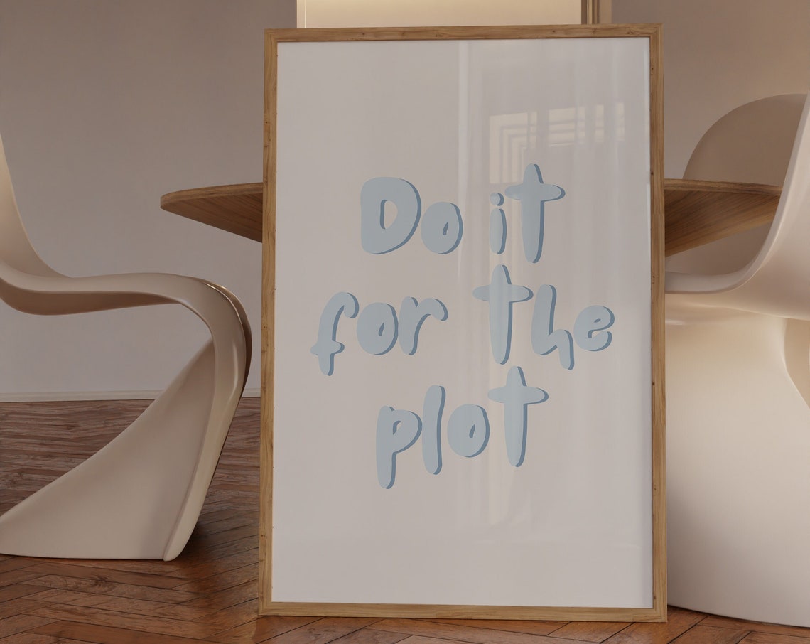 Do It For The Plot Blue Chunky Type Fun Quote Dorm Room Poster