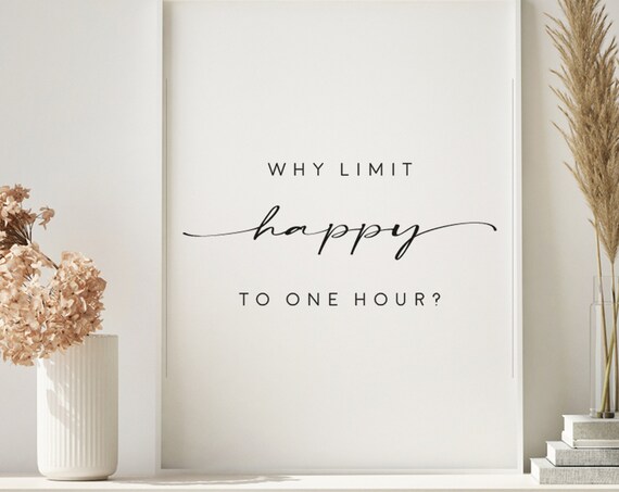 Why Limit Happy To One Hour Sign Art Quote Print Bar Sign Funny Quote Sign Bar Bar Decor Happy Hour Sign Funny Quote