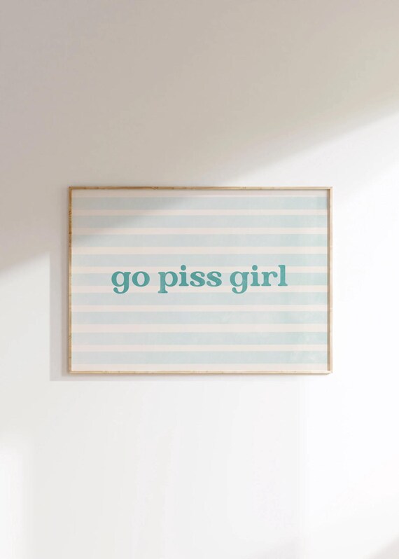 Go Piss Girl Funny Bathroom Quote Poster Teal Stripe Humorous Wall Decor