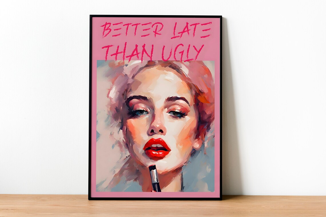 Better Late Than Ugly, Girly Room Decor Poster - Image 4