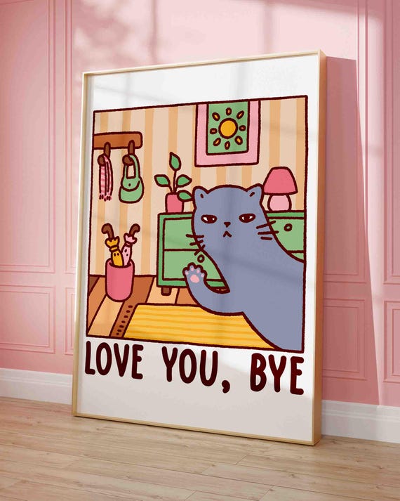 Love You Bye Cat Illustration Print Cute Quirky Funny Quote Art Kawaii Cozy Apartment Hallway Decor Retro Entrance