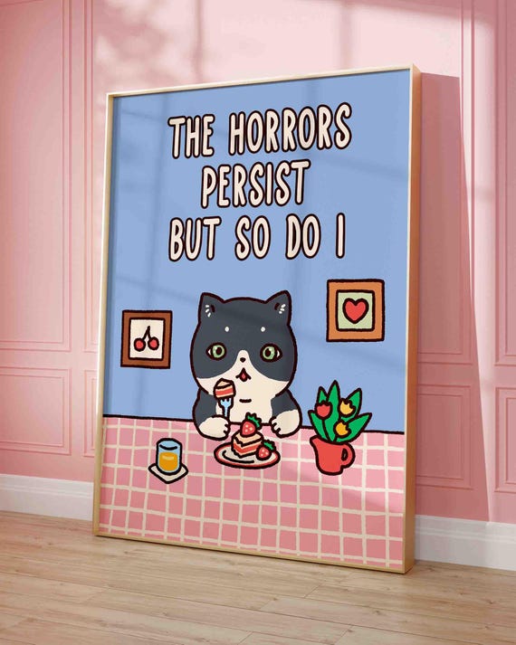 Cute Cat Wall Print Kitten Art Motivational Poster Positive Quote Uplifting Phrase The Horrors Persist And So Do I Shipped