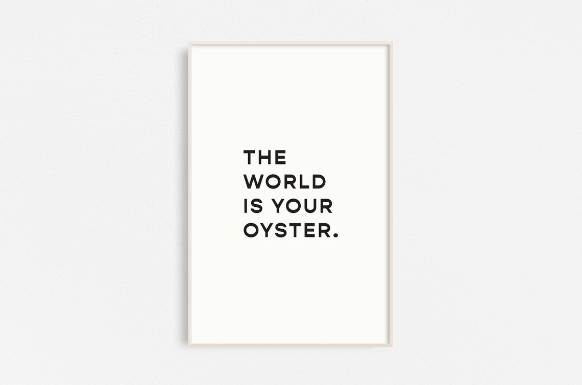 The World Is Your Oyster Bold Stacked Typography Quote Poster