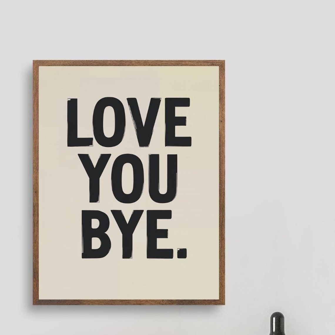 Love You Bye Cream Typography Rustic Modern Wall Decor Art Print