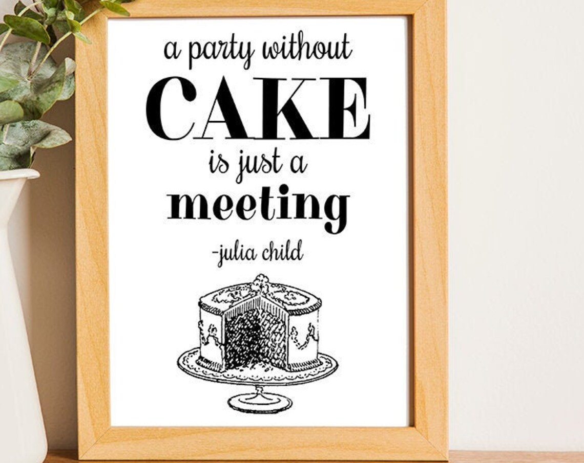 A Party Without Cake Is Just A Meeting Julia Child Quote Poster