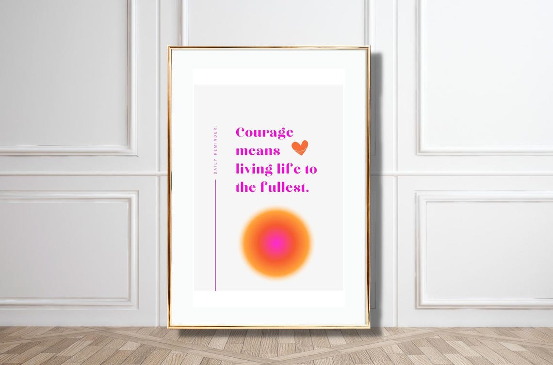 Courage Means Living Life To The Fullest Daily Reminder Poster