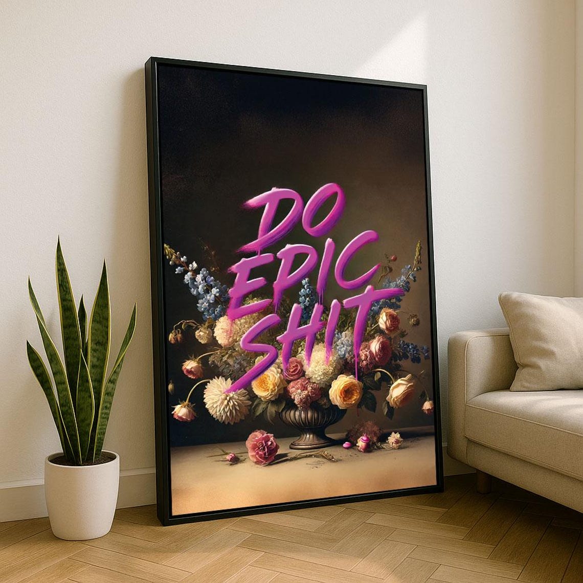 Do Epic Shit Neon Graffiti Quote over Floral Still Life Poster