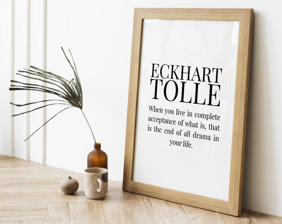 Eckhart Tolle Acceptance of What Is Ends All Drama Quote Poster