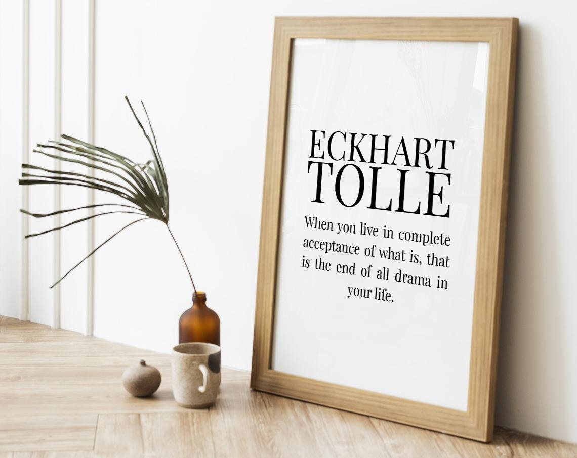 Eckhart Tolle Acceptance of What Is Ends All Drama Quote Poster