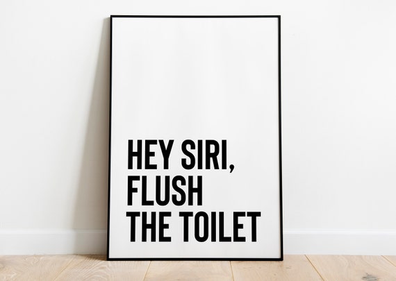Hey Siri Flush The Toilet Print Funny Bathroom Printables Bathroom Art Quotes Above Toilet Prints Toilet Print Wall Decor Funny Toilet