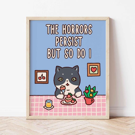 Cute Cat Wall Print Kitten Art Motivational Poster Positive Quote Uplifting Phrase The Horrors Persist And So Do I Shipped
