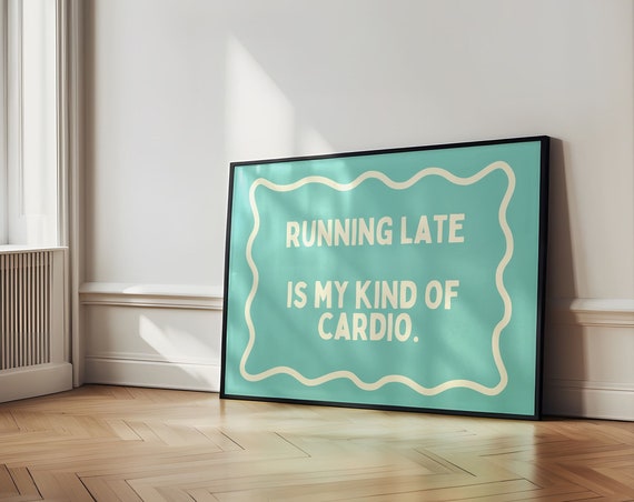 Running Late Is My Kind Of Cardio Funny Sarcasm Wall Art Fitness Cardio Print Typography Word Art Home Decor Quote Poster Quirky Print