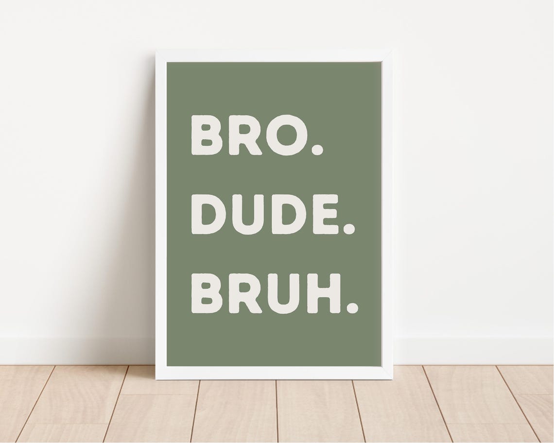 Bro Dude Bruh Olive Green Funny Kids Room Quote Typography Poster - Image 4