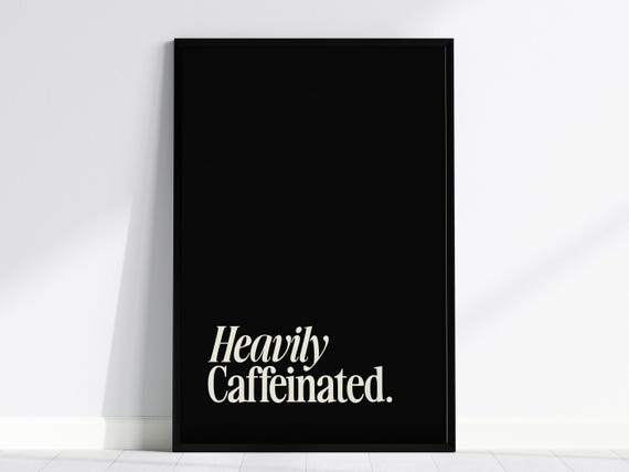 Heavily Caffeinated Poster Modern Coffee Quote Wall Art
