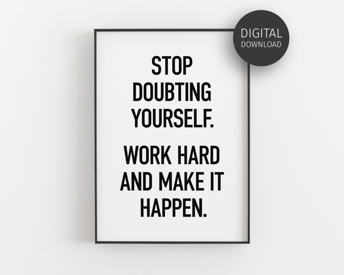 Stop Doubting Yourself Work Hard And Make It Happen Quote Poster