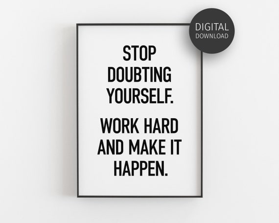 Stop Doubting Yourself Work Hard And Make It Happen Quote Poster