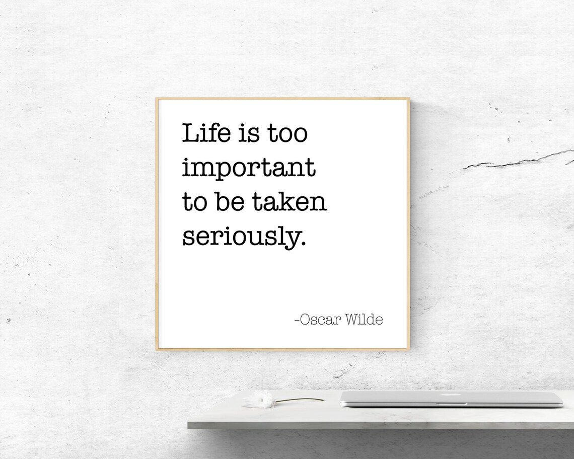 Oscar Wilde Quote Life Is Too Important To Be Taken Seriously Poster - Image 2
