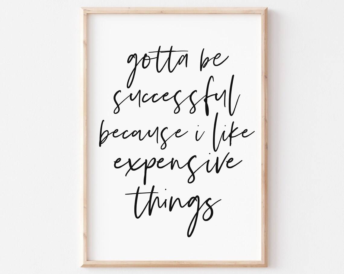 Gotta Be Successful Because I Like Expensive Things Funny Office Quote Poster