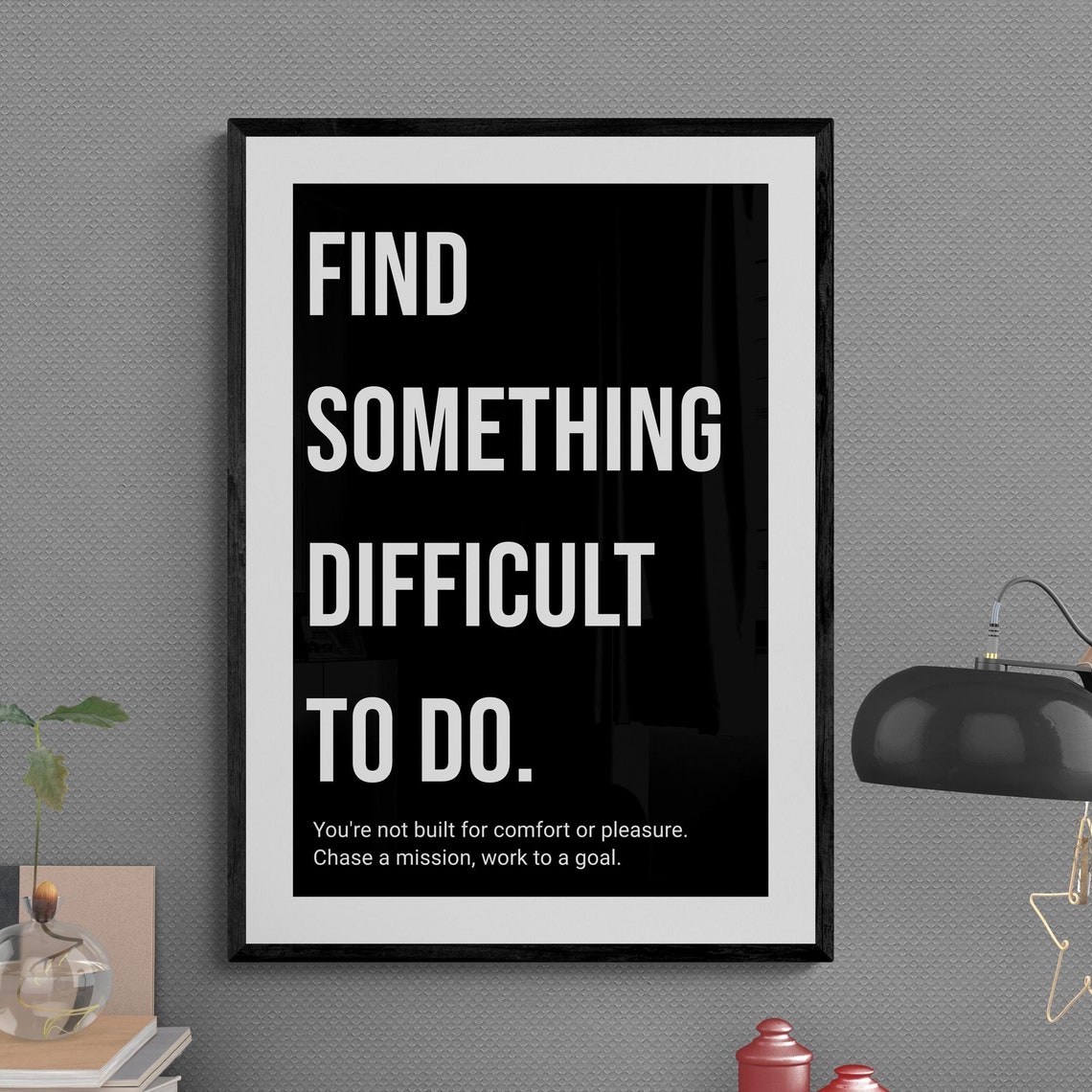 Find Something Difficult To Do Chase A Mission Bold Poster Quote