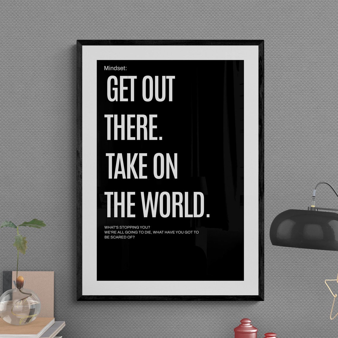 Get Out There Take On The World Fearless Mindset Quote Poster