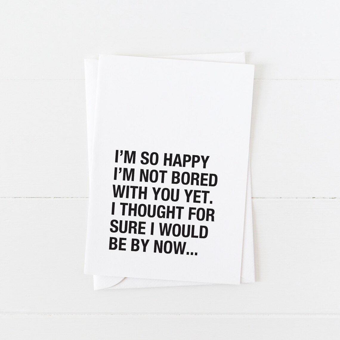 Im So Happy Im Not Bored With You Yet Funny Sarcastic Love Card Print