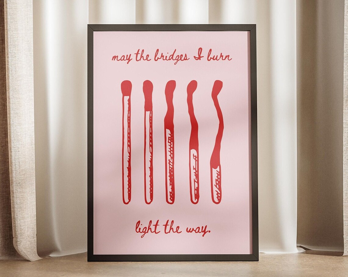 May The Bridges I Burn Light The Way Matchstick Quote Poster Pink Red Decor