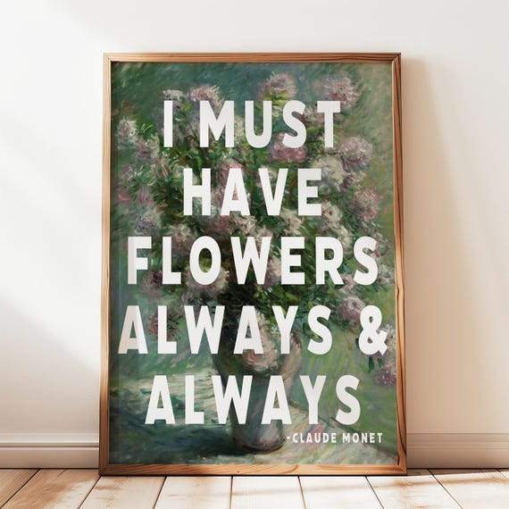 I Must Have Flowers Always And Art Print Claude Monet Quote Uplifting Wall Botanical Typography Poster Gift