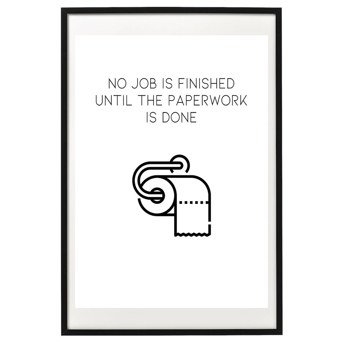No Job Is Finished Until Paperwork Done Funny Bathroom Poster - Image 2
