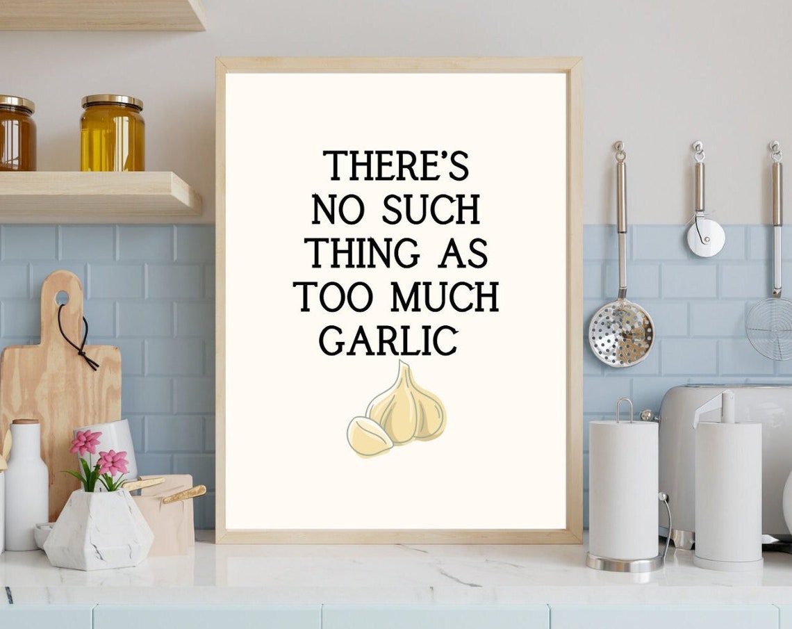 There's No Such Thing As Too Much Garlic Kitchen Quote Wall Poster