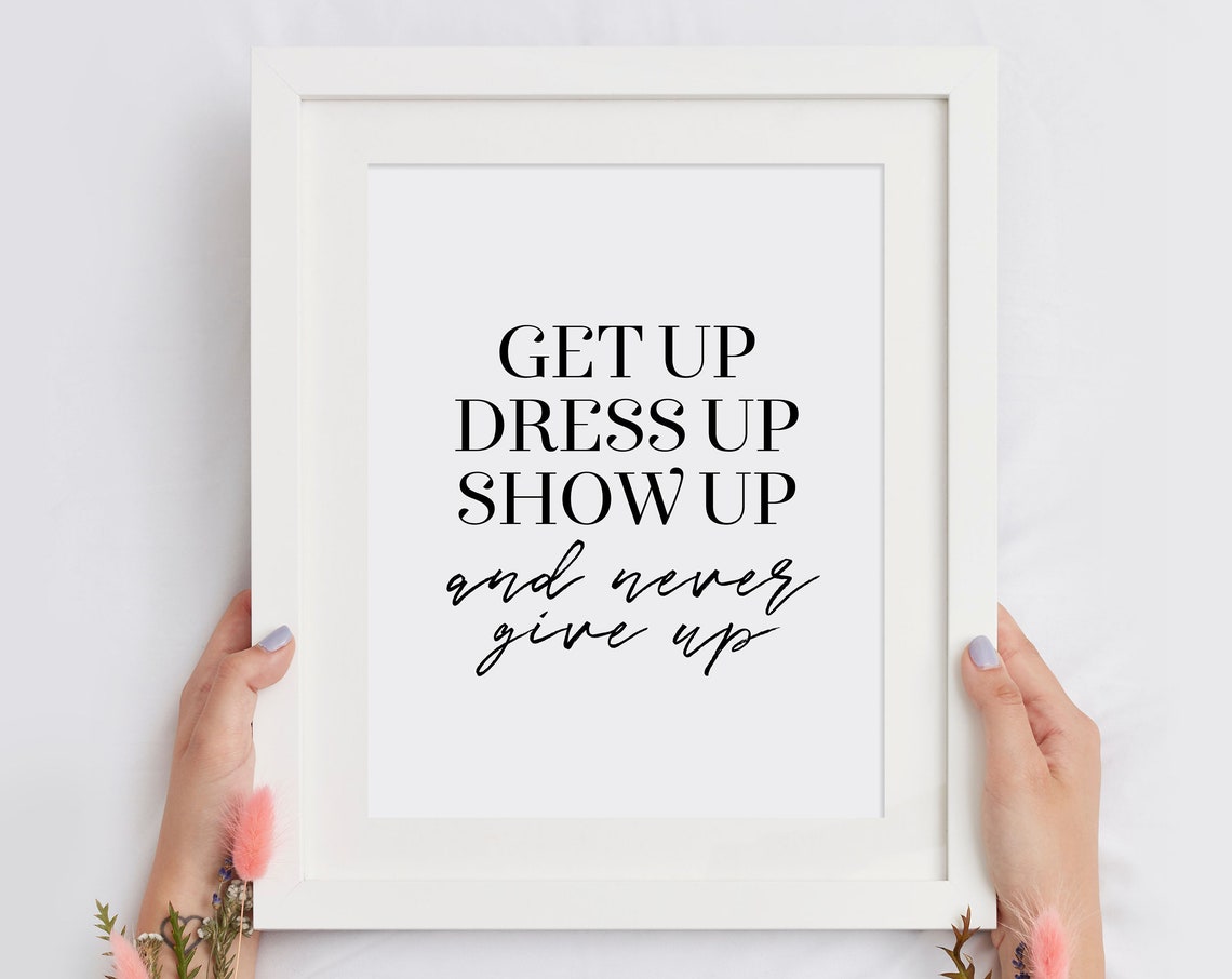 Get Up Dress Up Show Up and Never Give Up Inspirational Poster