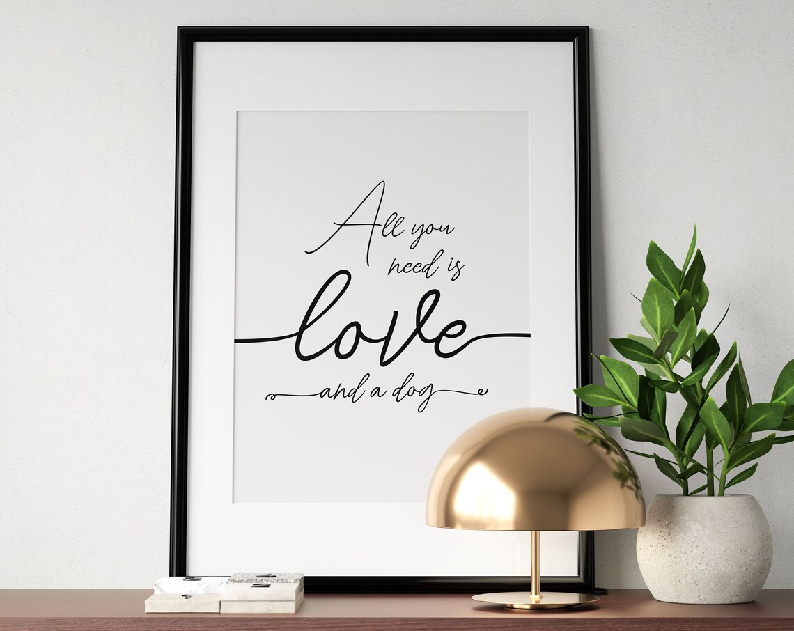 All You Need Is Love And A Dog Print Animal Poster Dog Lover Wall Art Typography Dog Family Sign Home Decor Instant