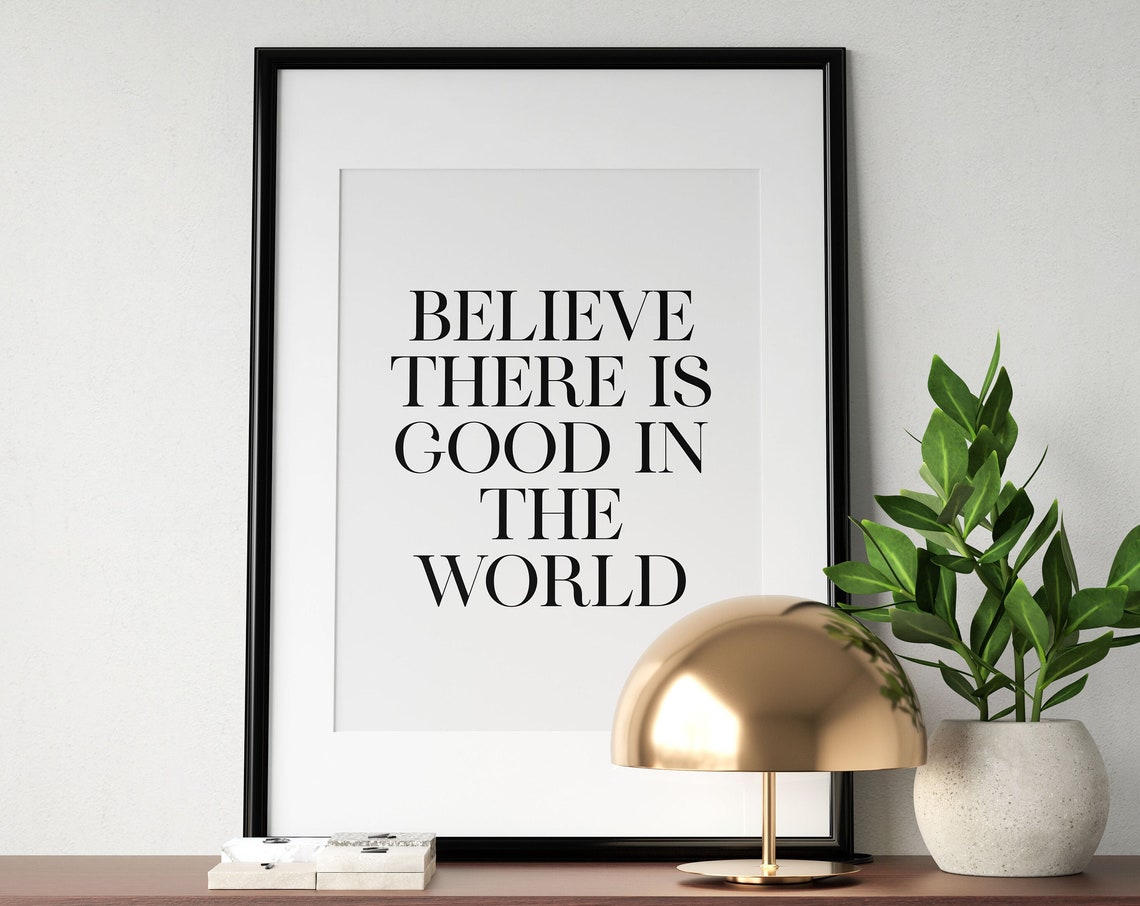 Believe There Is Good In The World Print Inspirational Quote Poster Positive Thinking Art Daily Affirmation Instant
