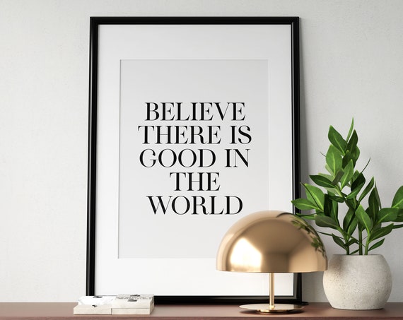 Believe There Is Good In The World Print Inspirational Quote Poster Positive Thinking Art Daily Affirmation Instant