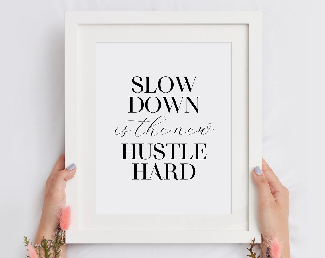Slow Down Is the New Hustle Hard Mindfulness Quote Typography Poster
