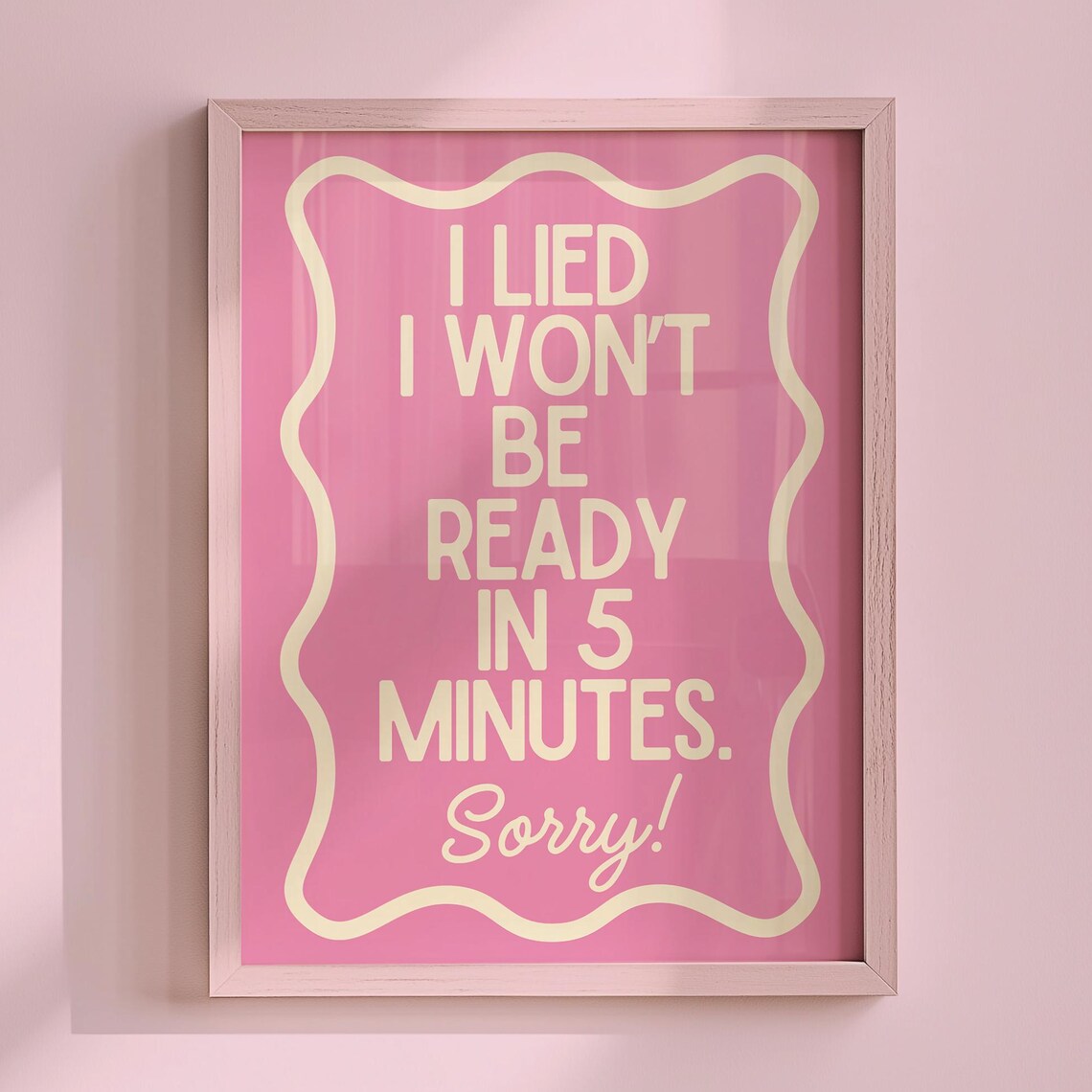 I Lied I Won't Be Ready In 5 Minutes Sorry Funny Pink Poster