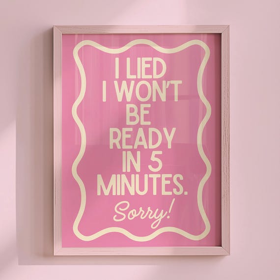 I Lied Wont Be Ready In 5 Minutes Funny Art Print Wall Pink Girly Poster Trendy Closet Dressing Room