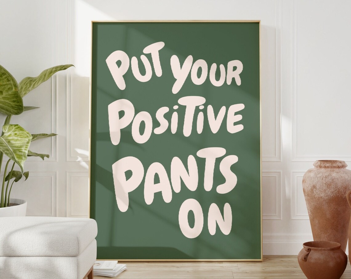Put Your Positive Pants On Quote Poster, Funky Dorm Room