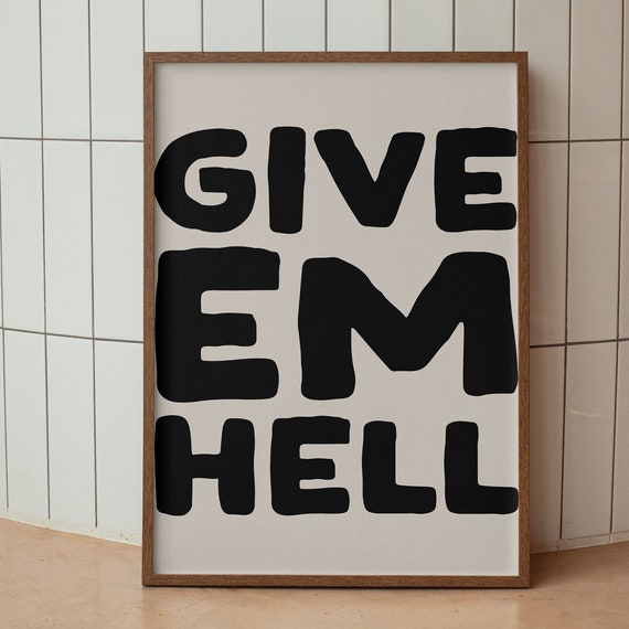 Give Em Hell Giant Bold Black Typography Statement Quote Poster
