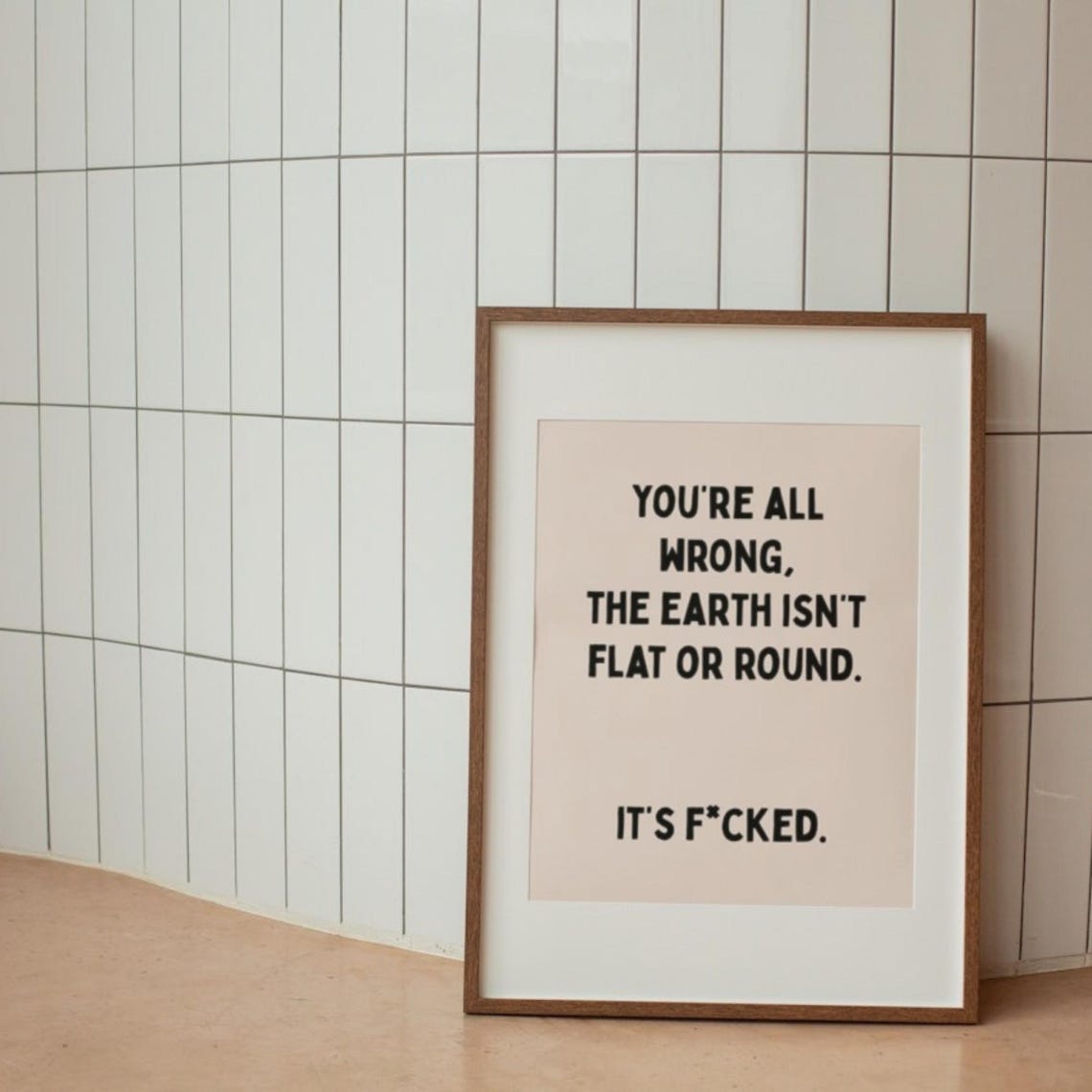 Youre All Wrong The Earth Isnt Flat Or Round Quote Art Poster - Image 2