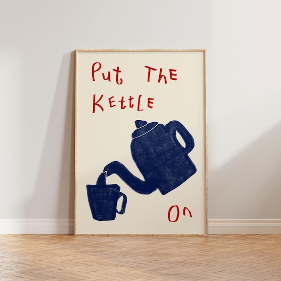 Put The Kettle On Tea Kitchen Wall Art Print