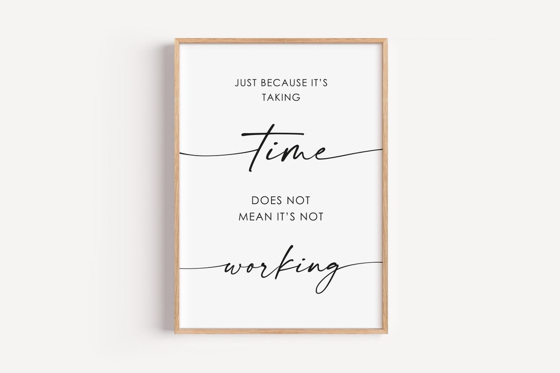 Just Because Its Taking Time Patience Motivational Quote Poster