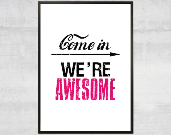 Come In We Are Awesome Cheerful Entryway Typography Art Poster