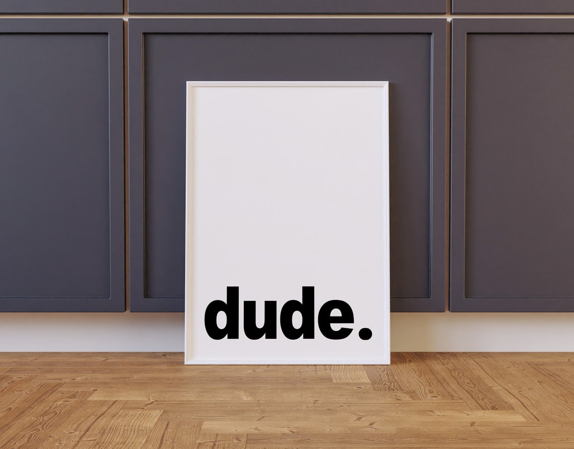 Dude Bold Black And White Minimalist Typographic Quote Poster